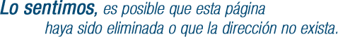 Lo sentimos, es posible que esta pgina haya sido eliminada o que la direccin no exista.